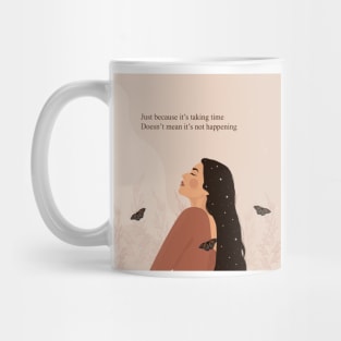 Just because it’s taking time doesn’t mean it’s not happening Mug